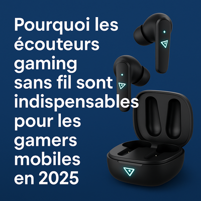Pourquoi les écouteurs gaming sans fil sont indispensables pour les gamers mobiles en 2025